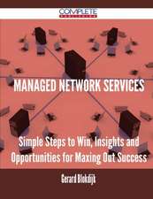 Managed Network Services - Simple Steps to Win, Insights and Opportunities for Maxing Out Success