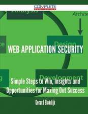 Web Application Security - Simple Steps to Win, Insights and Opportunities for Maxing Out Success