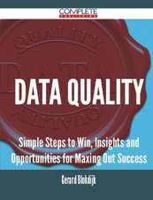 Data Quality - Simple Steps to Win, Insights and Opportunities for Maxing Out Success