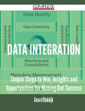 Data Integration - Simple Steps to Win, Insights and Opportunities for Maxing Out Success