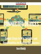 Connected Devices - Simple Steps to Win, Insights and Opportunities for Maxing Out Success