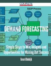 Demand Forecasting - Simple Steps to Win, Insights and Opportunities for Maxing Out Success