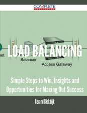 Load Balancing - Simple Steps to Win, Insights and Opportunities for Maxing Out Success