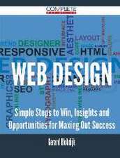 Web Design - Simple Steps to Win, Insights and Opportunities for Maxing Out Success