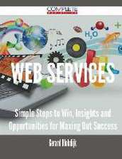 Web Services - Simple Steps to Win, Insights and Opportunities for Maxing Out Success