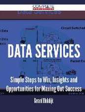 Data Services - Simple Steps to Win, Insights and Opportunities for Maxing Out Success