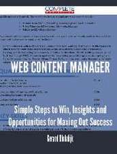 Web Content Manager - Simple Steps to Win, Insights and Opportunities for Maxing Out Success