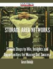 Storage Area Networks - Simple Steps to Win, Insights and Opportunities for Maxing Out Success