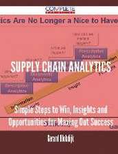 Supply Chain Analytics - Simple Steps to Win, Insights and Opportunities for Maxing Out Success