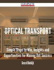 Optical Transport - Simple Steps to Win, Insights and Opportunities for Maxing Out Success