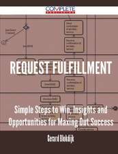 Request Fulfillment - Simple Steps to Win, Insights and Opportunities for Maxing Out Success