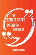 The Kerbal Space Program Handbook - Everything You Need To Know About Kerbal Space Program