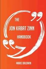 The Jon Kabat Zinn Handbook - Everything You Need To Know About Jon Kabat Zinn