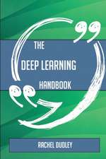 The Deep Learning Handbook - Everything You Need To Know About Deep Learning