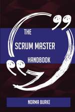 The Scrum Master Handbook - Everything You Need To Know About Scrum Master