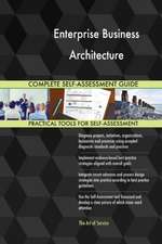 Enterprise Business Architecture Complete Self-Assessment Guide