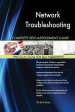 Network Troubleshooting Complete Self-Assessment Guide