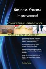 Business Process Improvement Complete Self-Assessment Guide