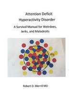 Attention Deficit Hyperactivity Disorder a Survival Manual for Wiedos, Jerks, and Maladroits