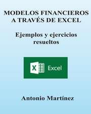 Modelos Financieros a Traves de Excel. Ejemplos y Ejercicios Resueltos