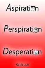 Aspiration, Perspiration and Desperation