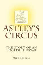 Astley's Circus - The Story of an English Hussar