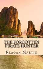 The Forgotten Pirate Hunter: The True Account of American Librarian Ted Schweitzer Pursuit to Free Refuge at the End of Vietnam