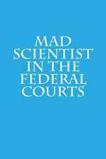 Mad Scientist in the Federal Courts