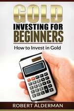 Gold Investing for Beginners How to Invest in Gold