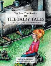 The Real True Stories of the Fairy Tales: As Told to Regan by the Old Steam Engine