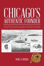 Chicago's Authentic Founder: Jean Baptiste Point Dusable or Haitian Secret Agent in the Old Northwest Outpost 1745-1818