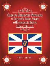 Concise Character Portraits of England's Tudor, Stuart Andprotectorate Rulers