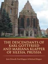 The Descendants of Karl Gottfried and Mariana Klapper of Silesia, Prussia