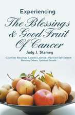 Experiencing the Blessings and Good Fruit of Cancer