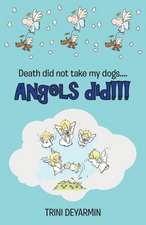 Death Did Not Take My Dogs....Angels Did!!!