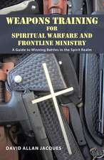 Weapons Training for Spiritual Warfare and Frontline Ministry