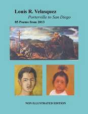 Louis R. Velasquez, Porterville to San Diego, 85 Poems from 2013