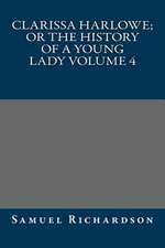 Clarissa Harlowe; Or the History of a Young Lady Volume 4