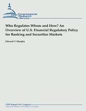 Who Regulates Whom and How? an Overview of U.S. Financial Regulatory Policy for Banking and Securities Markets