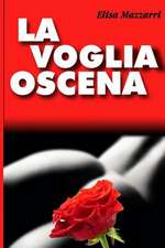 La Voglia Oscena.