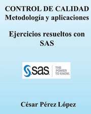 Control de Calidad. Metodologia y Aplicaciones. Ejercicios Resueltos Con SAS