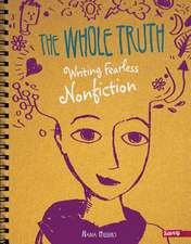 The Whole Truth: Writing Fearless Nonfiction