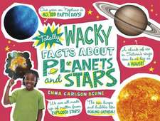 Totally Wacky Facts about Planets and Stars