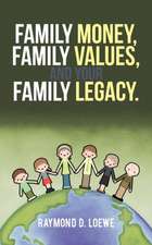 Family Money, Family Values, and Your Family Legacy.