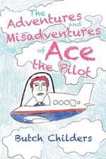 The Adventures and Misadventures of Ace the Pilot