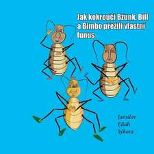 Jak Kokrouci Bzunk, Bill a Bimbo Prezili Vlastni Funus