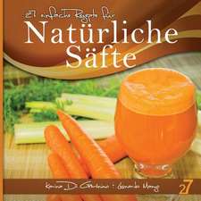 27 Einfache Rezepte Fur Naturliche Safte