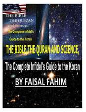 The Bible, the Quran and Science, the Complete Infidel's Guide to the Koran