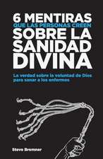 6 Mentiras Que Las Personas Creen Sobre La Sanidad Divina