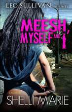 Meesh, Myself, and I